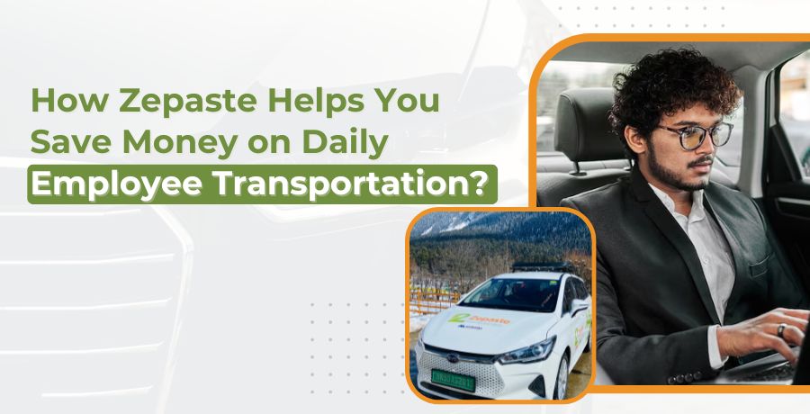 How Zepaste Helps You Save Money on Daily Employee Transportation?